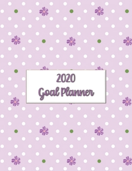 2020 Goal Planner: 2020 goal planner and organizer to track your monthly, quarterly, and yearly personal, financial, fitness, spiritual, travel, and ... flowers and dots on a lilac glossy cover