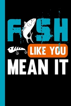 Paperback Fish Like You Mean It: Your fishing logbook to enter all your catches. Book