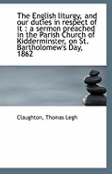 The English liturgy, and our duties in respect of it: a sermon preached in the Parish Church of Kid