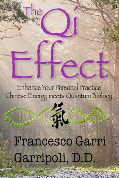 Paperback The Qi Effect Enhance Your Personal Practice: Chinese Energy Meets Quantum Biology Book