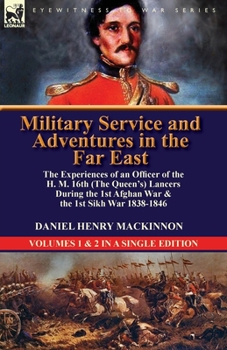 Paperback Military Service and Adventures in the Far East: The Experiences of an Officer of the H. M. 16th (the Queen's) Lancers During the 1st Afghan War & the Book