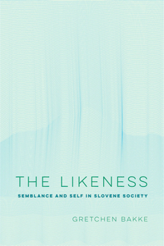 Hardcover The Likeness: Semblance and Self in Slovene Society Volume 13 Book
