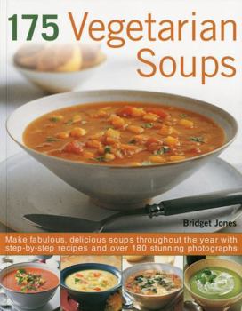 Paperback 175 Vegetarian Soups: Make Fabulous, Delicious Soups Throughout the Year with Step-By-Step Recipes and Over 180 Stunning Photographs Book