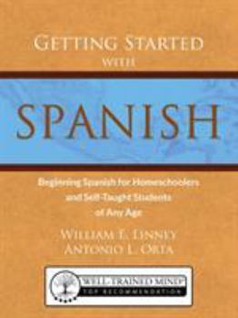 Paperback Getting Started with Spanish: Beginning Spanish for Homeschoolers and Self-Taught Students of Any Age Book