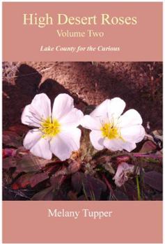 Paperback High Desert Roses, Volume Two : Lake County for the Curious Book