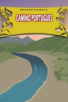 Wandertagebuch: Camino Portugues: Wandertagebuch: Camino Portugues. Ein Logbuch zum Pilgern und Wandern  mit vorgefertigten Seiten und viel Platz für ... oder als Abschiedsgeschenk (German Edition)