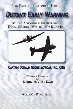 Distant Early Warning: Aviation Adventures in the High Arctic During Construction of the DEW Radar Line