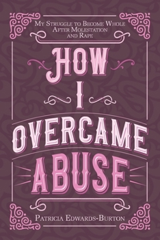 Paperback How I Overcame Abuse: My Struggle to Become Whole After Molestation and Rape Book