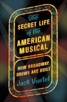 Hardcover The Secret Life of the American Musical: How Broadway Shows Are Built Book