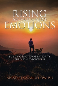 Paperback Rising Above Negative Emotions: Building Emotional Integrity Through Forgiveness Book