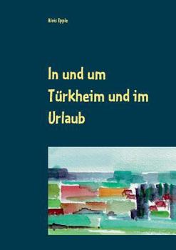 Paperback In und um Türkheim und im Urlaub: Aquarelle von 1994 - 2005 [German] Book