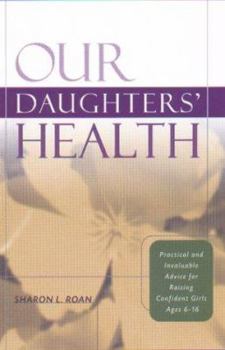 Paperback Our Daughters' Health: Practical and Invaluable Advice for Raising Confident Girls Ages 6-16 Book