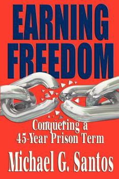 Paperback Earning Freedom: Conquering a 45 Year Prison Term Book