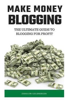 Paperback Make Money Blogging: The Ultimate Guide to Blogging for Profit Book