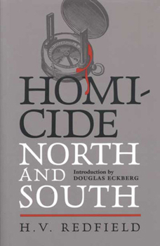 Homicide, North and South: Being a Comparative View of Crime Against the Person in Several Parts of the United States (Classic Reprint)