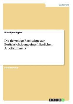 Paperback Die derzeitige Rechtslage zur Berücksichtigung eines häuslichen Arbeitszimmers [German] Book