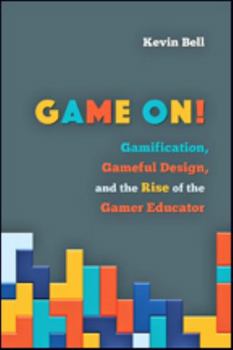 Hardcover Game On!: Gamification, Gameful Design, and the Rise of the Gamer Educator Book