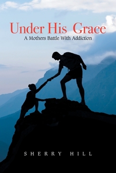 Paperback Under His Grace: A Mothers Battle with Addiction Book