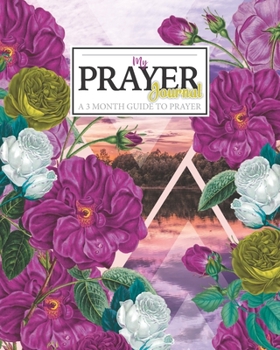 Paperback My Prayer Journal: A 3 Month Guide To Prayer, Praise & Thanks to God Book