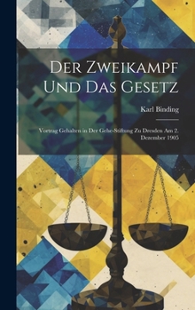 Hardcover Der Zweikampf Und Das Gesetz: Vortrag Gehalten in Der Gehe-Stiftung Zu Dresden Am 2. Dezember 1905 [German] Book