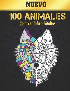 Paperback Libro Colorear Adultos 100 Animals: 100 diseños de animales para aliviar el estrés con leones, dragones, mariposas, elefantes, búhos, caballos, perros [Spanish] Book