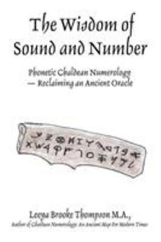 Paperback The Wisdom of Sound and Number: Phonetic Chaldean Numerology -- Reclaiming an Ancient Oracle Book