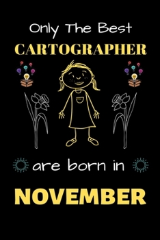 Paperback Only The Best Cartographer Are Born in November: Blank Line Notebook for Cartographer Funny Gift Notebook for Man and Woman Book