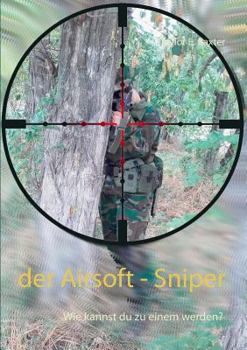 Paperback Der Airsoft - Sniper: Wie kannst du zu einem werden? [German] Book
