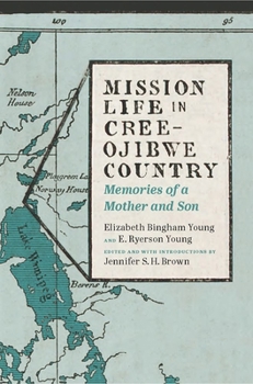 Paperback Mission Life in Cree-Ojibwe Country: Memories of a Mother and Son Book