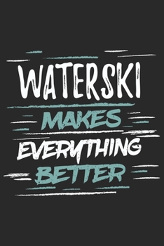 Paperback Waterski Makes Everything Better: Funny Cool Waterski Journal - Notebook - Workbook - Diary - Planner-6x9 - 120 Dot Grid Pages With An Awesome Comic Q Book