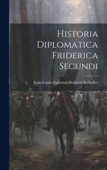 Hardcover Historia Diplomatica Friderica Secundi Book