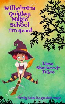 Wilhelmina Quigley, Magic School Dropout: A Humorous Teen Fish-Out-Of-Water Fantasy