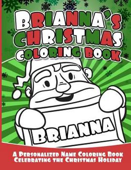 Paperback Brianna's Christmas Coloring Book: A Personalized Name Coloring Book Celebrating the Christmas Holiday Book