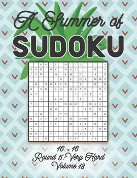 A Summer of Sudoku 16 x 16 Round 5: Very Hard Volume 18: Relaxation Sudoku Travellers Puzzle Book Vacation Games Japanese Logic Number Mathematics Cro
