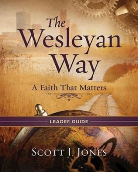 Paperback The Wesleyan Way Leader Guide: A Faith That Matters Book