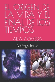 Paperback El Origen de la Vida Y El Final de Los Tiempos: Alfa Y Omega [Spanish] Book