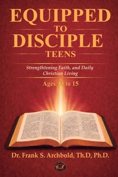 Equipped to Disciple (TEENS 13-15) English: Strengthtening Faith, and Daily Christian Living