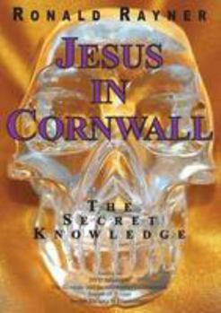 Paperback Jesus in Cornwall: The Secret Knowledge Book