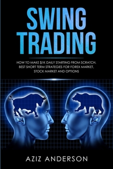 Paperback Swing Trading: How to make $1k daily starting from scratch. Best short term strategies for Forex Market, Stock Market and Options Book