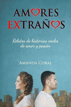 Paperback Amores Extraños: Relatos de Historias Reales de Amor y Pasión [Spanish] Book