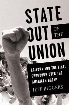 Hardcover State Out of the Union: Arizona and the Final Showdown Over the American Dream Book