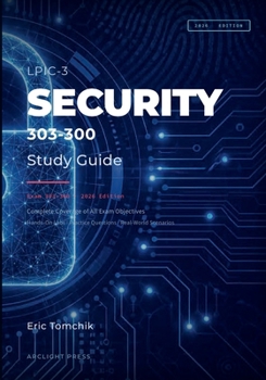 Paperback LPIC-3 Security Complete Study Guide, 2026 Edition: Exam 303-300 | Hands-On Labs, Practice Questions, and Real-World Scenarios Book