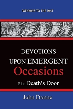 Devotions Upon Emergent Occasions; Together with Death's Duel