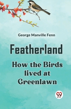 Paperback Featherland How The Birds Lived At Greenlawn Book