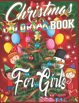 Christmas Coloring Book For Girls: Christmas Santas, Toys, Ornaments, Christmas Trees and more Christmas Coloring Book For Girls Best Christmas Gift For Girls