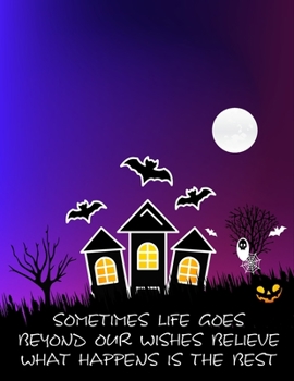 SOMETIMES LIFE GOES BEYOND OUR WISHES BELIEVE WHAT HAPPENS IS THE BEST: halloween coloring book, Halloween Adult Coloring Books with Beautiful ... and Relaxing, Happy Halloween Designs