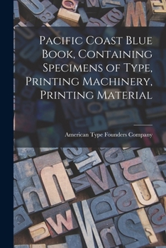 Paperback Pacific Coast Blue Book, Containing Specimens of Type, Printing Machinery, Printing Material Book