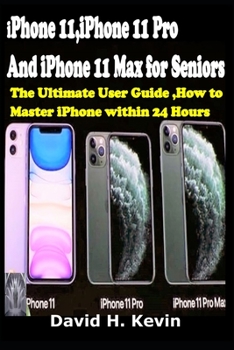 Paperback iPhone 11, iPhone 11 Pro And iPhone 11 Max for seniors: The Ultimate user guide, How to Master iPhone within 24 Hours. Book