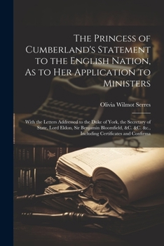 Paperback The Princess of Cumberland's Statement to the English Nation, As to Her Application to Ministers: With the Letters Addressed to the Duke of York, the Book