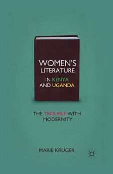 Women's Literature in Kenya and Uganda: The Trouble with Modernity